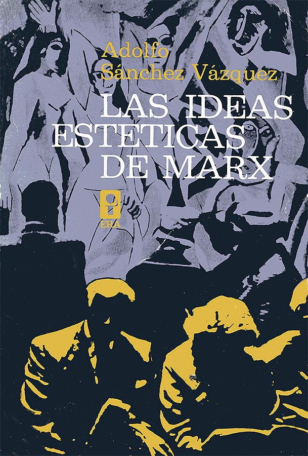 Adolfo Sánchez Vázquez "Las ideas estéticas de Marx", Era, México, 2.ª ed., 1967 [1965].